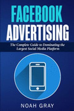 portada Fac Advertising: The Complete Guide to Dominating the Largest Social Media Platform