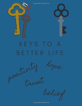 portada Keys to a Better Life, Positivity, Hope, Trust, Belief: 25 Year 2020-2024 With Bonus Year 2025 (en Inglés)