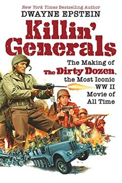 portada Killin' Generals: The Making of the Dirty Dozen, the Most Iconic ww ii Movie of all Time 