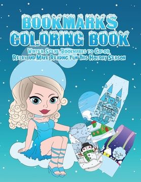 portada Bookmarks Coloring Book: Winter Wonderland Bookmarks to Color, Relax and Make Reading Fun This Holiday Season: 120 Holiday Bookmarks for Kids a