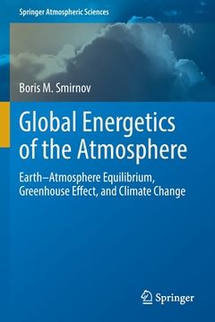 portada Global Energetics of the Atmosphere: Earth-Atmosphere Equilibrium, Greenhouse Effect, and Climate Change (en Inglés)
