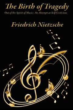 the birth of tragedy out of the spirit of music: an attempt at self-criticism (en Inglés)