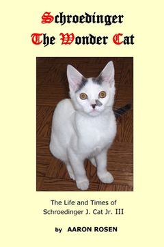 portada Schroedinger The Wonder Cat: The Life and Times of Schroedinger J. Cat Jr. III (en Inglés)