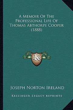 portada a memoir of the professional life of thomas abthorpe cooper (1888) (in English)