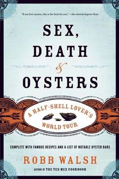 sex, death & oysters,a half-shell lover´s world tour