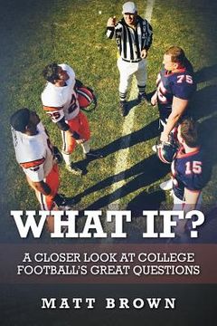 portada What If?: A closer look at college football's great questions (in English)