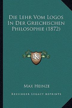 portada Die Lehr Vom Logos In Der Griechischen Philosophie (1872) (en Alemán)