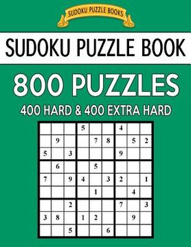 portada Sudoku Puzzle Book, 800 Puzzles, 400 Hard and 400 Extra Hard: Improve Your Game With This Two Level Book