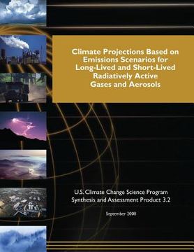 portada Climate Projections Based on Emissions Scenarios for Long-Lived and Short-Lived Radiatively Active Gases and Aerosols (SAP 3.2) (en Inglés)