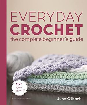 portada Everyday Crochet: The Complete Beginner'S Guide: 15+ Cozy Patterns (en Inglés)