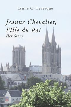 portada Jeanne Chevalier, Fille du Roi: Her Story (en Inglés)