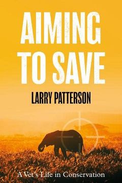 portada Aiming to Save: A Vet'S Life in Conservation (en Inglés)