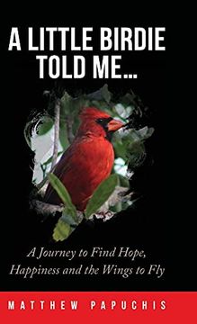 portada A Little Birdie Told Me. A Journey to Find Hope, Happiness and the Wings to fly (en Inglés)