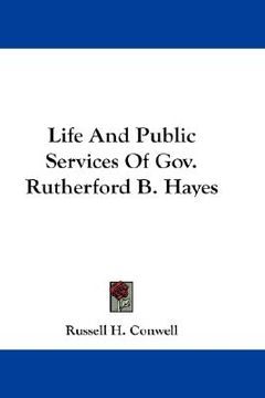portada life and public services of gov. rutherford b. hayes (en Inglés)