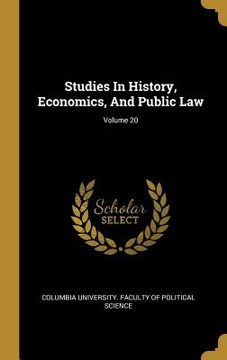 portada Studies In History, Economics, And Public Law; Volume 20 (en Inglés)