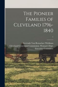portada The Pioneer Families of Cleveland 1796-1840; 1 (en Inglés)