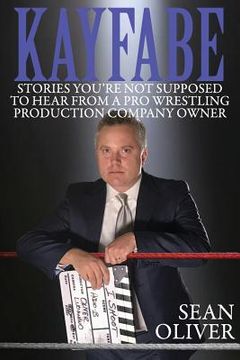 portada Kayfabe: Stories You're Not Supposed to Hear from a Pro Wrestling Production Company Owner 