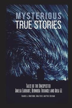 portada Mysterious True Stories: Tales of the Unexpected - Amelia Earhart, Bermuda Triangle and Area 51 - 3 Books in 1