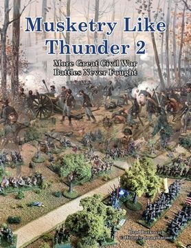 portada Musketry Like Thunder 2: More Great Civil War Battles Never Fought (in English)