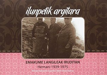 portada Ilunpetik Argitara: Emakume Langileak Iruditan, Hernani 1939 - 1975 (in Basque)