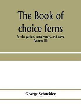 portada The Book of Choice Ferns: For the Garden, Conservatory, and Stove: Describing and Giving Explicit Cultural Directions for the Best and Most Striking. Plates and Numerous Wood Engravings, sp (en Inglés)