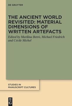 portada The Ancient World Revisited: Material Dimensions of Written Artefacts (Studies in Manuscript Cultures, 37) (en Inglés)