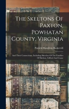 portada The Skeltons Of Paxton, Powhatan County, Virginia: And Their Connections, Including Sketches Of The Families Of Skelton, Gifford And Crane