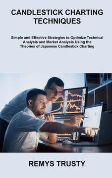 portada Candlestick Charting Techniques: Simple and Effective Strategies to Optimize Technical Analysis and Market Analysis Using the Theories of Japanese Can (en Inglés)