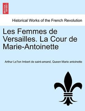 portada Les Femmes de Versailles. La Cour de Marie-Antoinette (in French)