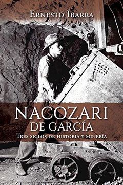 portada Nacozari de Garcia: Tres Siglos de Historia y Mineria