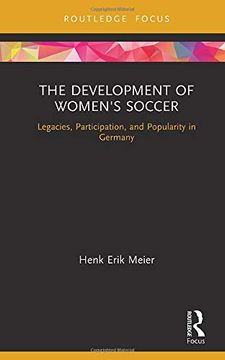 portada The Development of Women's Soccer: Legacies, Participation, and Popularity in Germany (Critical Research in Football) (in English)
