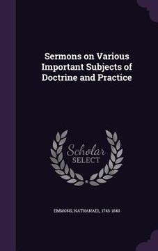portada Sermons on Various Important Subjects of Doctrine and Practice (en Inglés)