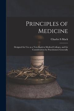 portada Principles of Medicine: Designed for Use as a Text-book in Medical Colleges, and for Consideration by Practitioners Generally (en Inglés)