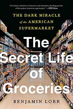 portada The Secret Life of Groceries: The Dark Miracle of the American Supermarket (en Inglés)