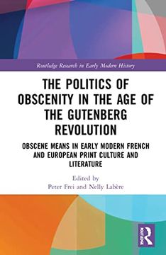 portada The Politics of Obscenity in the age of the Gutenberg Revolution (Routledge Research in Early Modern History) (in English)