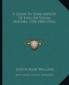 portada a guide to some aspects of english social history, 1750-1850 (1916) (en Inglés)