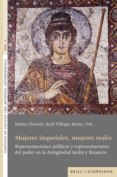 portada Mujeres Imperiales, Mujeres Reales: Representaciones Publicas Y Representaciones del Poder En La Antiguedad Tardia Y Bizancio (in Spanish)