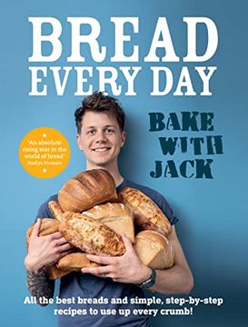 portada Bake With Jack – Bread Every Day: All the Best Breads and Simple, Step-By-Step Recipes to use up Every Crumb (en Inglés)