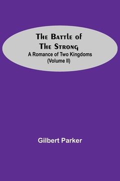 portada The Battle Of The Strong; A Romance Of Two Kingdoms (Volume Ii) (en Inglés)