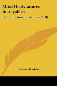 portada Mital Ou Avantures Ineroyables: Et Toute-Fois, Et Eatera (1708) (en Francés)