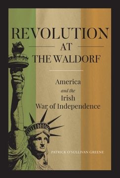 portada Revolution at the Waldorf: America and the Irish War of Independence (en Inglés)