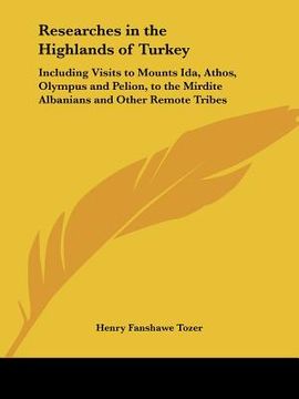 portada researches in the highlands of turkey: including visits to mounts ida, athos, olympus and pelion, to the mirdite albanians and other remote tribes (en Inglés)