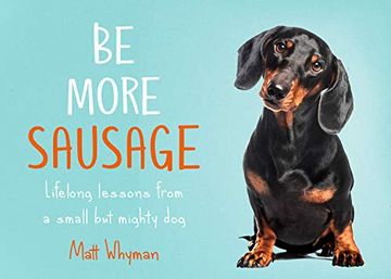 portada Be More Sausage: Lifelong Lessons From a Small but Mighty dog (en Inglés)