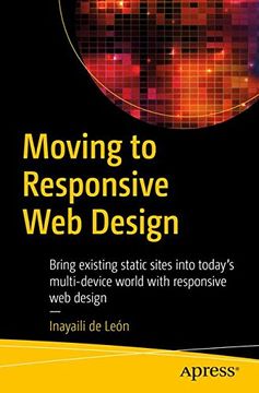 portada Moving to Responsive Web Design: Bring existing static sites into today's multi-device world with responsive web design