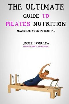 portada The Ultimate Guide to Pilates Nutrition: Maximize Your Potential (en Inglés)
