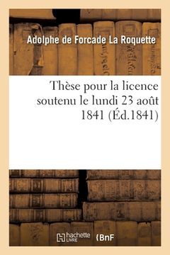portada Thèse pour la licence soutenu le lundi 23 aout 1841 (en Francés)
