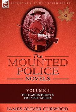 portada the mounted police novels: volume 4-the flaming forest & five short stories (in English)