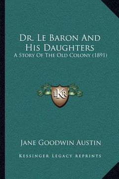 portada dr. le baron and his daughters: a story of the old colony (1891)
