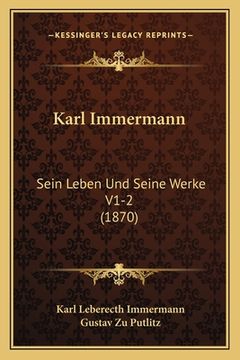 portada Karl Immermann: Sein Leben Und Seine Werke V1-2 (1870) (in German)