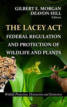 portada The Lacey Act: Federal Regulation and Protection of Wildlife and Plants (Wildlife Protection Destruction and Extinction) (en Inglés)